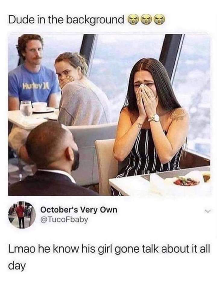 Dude in the background Octobers Very Own FW TucoFbaby Lmao he know his girl gone talk about it all day