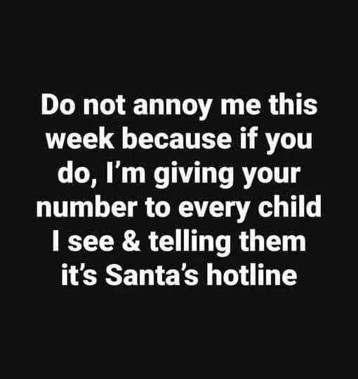 DI T DAL ER G T week because if you do Im giving your LT T R T A T see telling them its Santas hotline