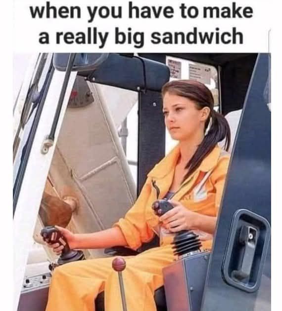 when you have to make areally big sandwich