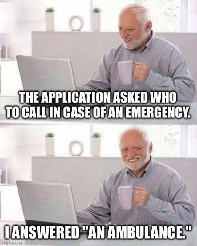 THE APPLICATION ASKED WHO TO CALL IN CASE OF AN EMERGENCY. I ANSWERED 