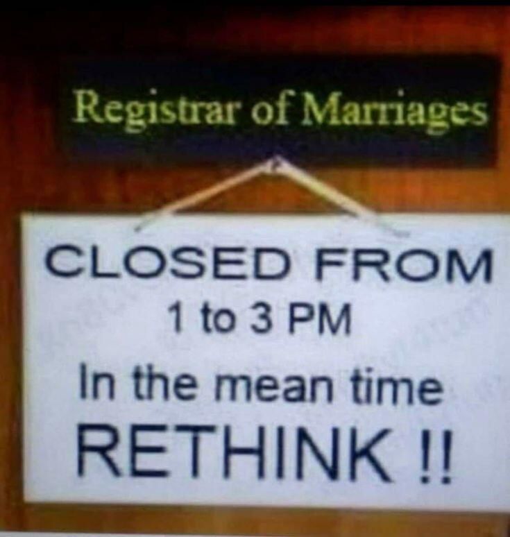 Registrar of Marriages CLOSED FROM 1 to 3 PM In the mean time RETHINK !!