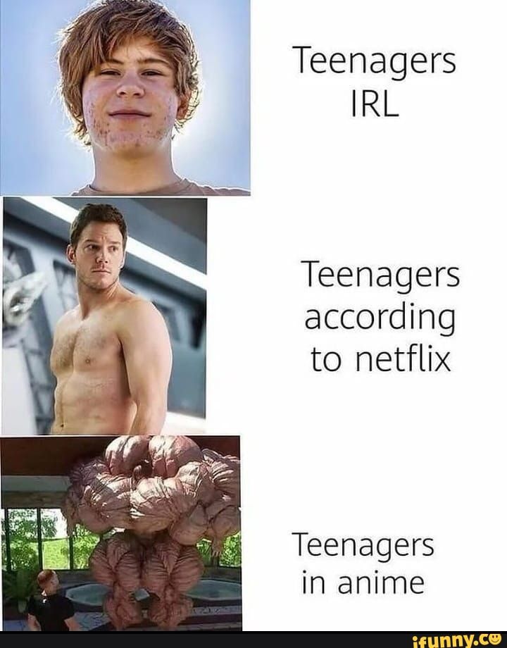 Teenagers IRL Teenagers according to netflix Teenagers in anime