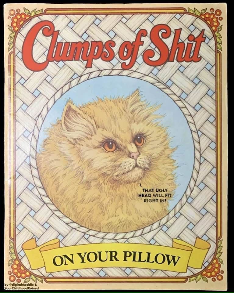 Clumps of Shit THAT UGLY HEAD WILL FIT RIGHT IN! ON YOUR PILLOW by @digitalmeddle & YourChildhoodRuined