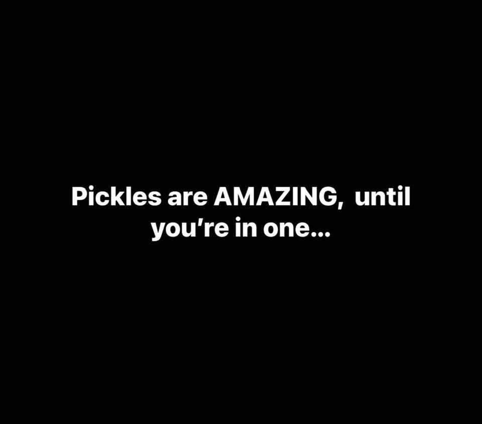 Pickles are AMAZING, until you're in one...