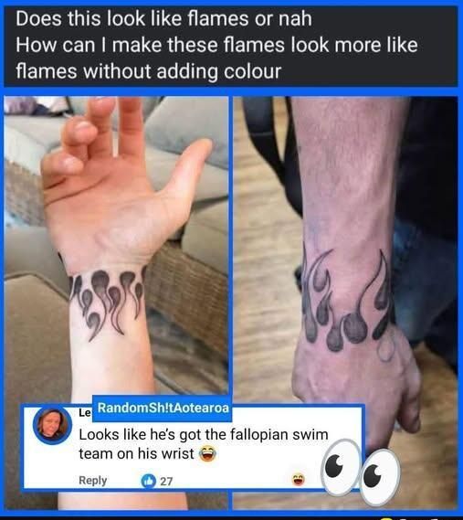 Does this look like flames or nah How can I make these flames look more like flames without adding colour Looks like he's got the fallopian swim team on his wrist 😂
