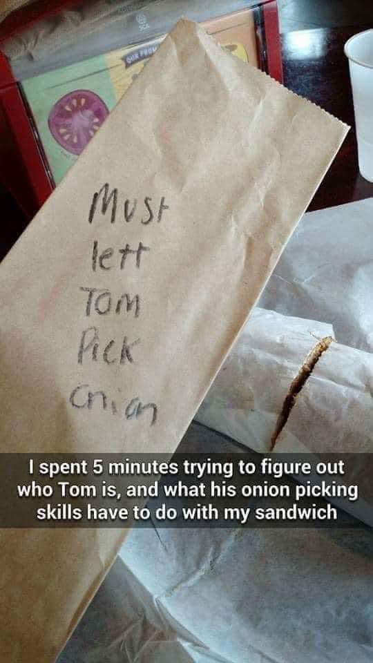 I spent 5 minutes trying to figure out who Tom is and what his onion picking BB ER G DATO R CET G