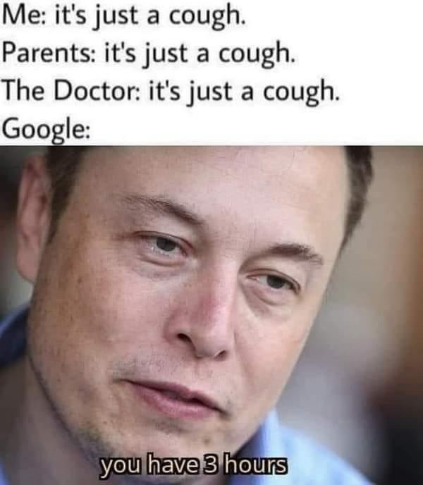 Me its just a cough Parents its just a cough The Doctor its just a cough Google youlhav