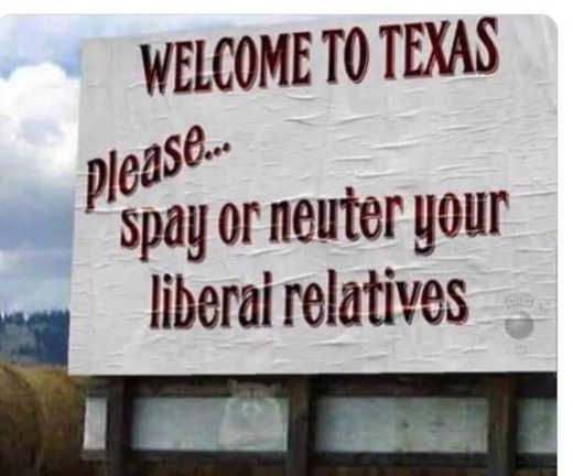 WELCOME T0 TEXAS sew spay or newter your I liberai relatives