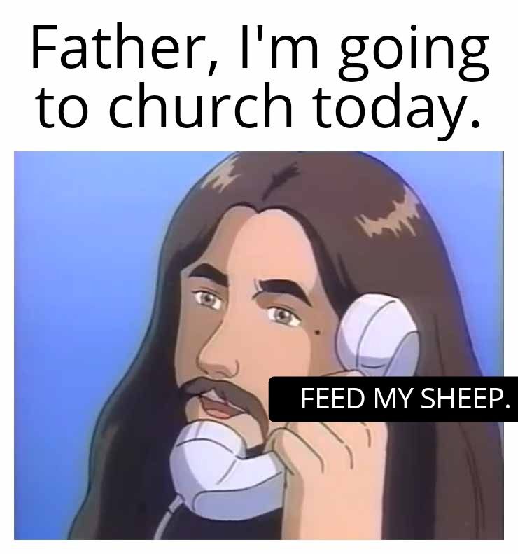 Father Im going to church today FEED MY SHEEP