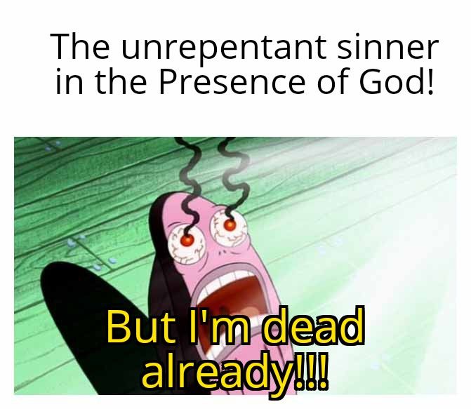 The unrepentant sinner in the Presence of God