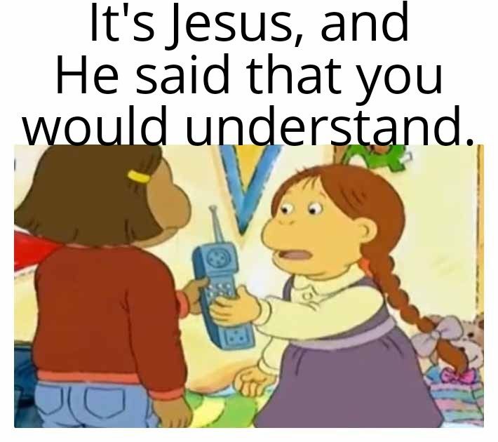 Its Jesus and He said that you understand