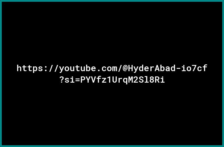 httpsyoutubecomHyderAbad io7cf siPYVfz1UrqM2S18Ri