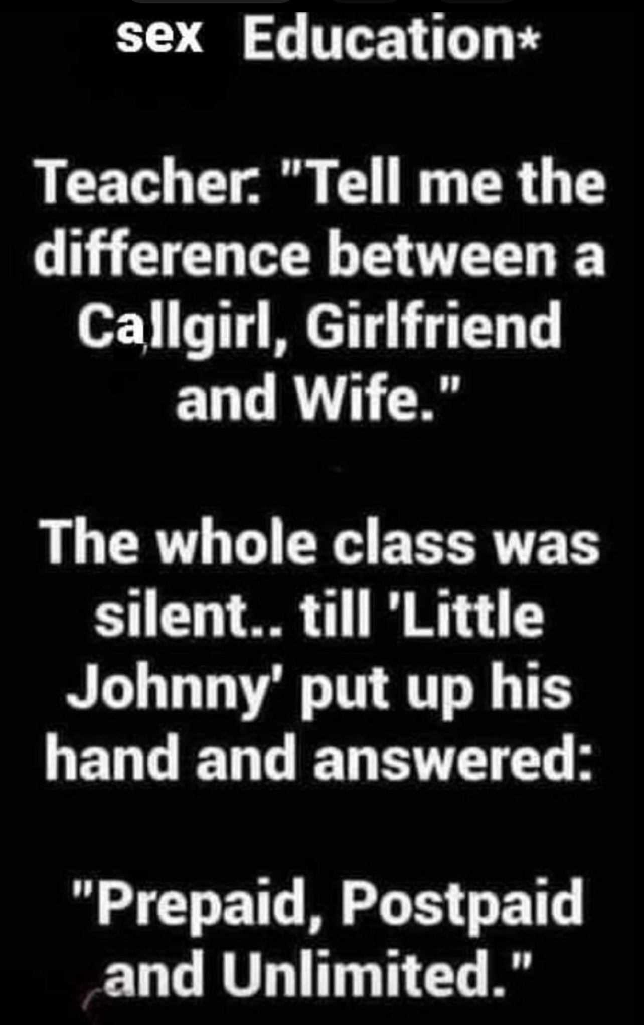 sex Education Teacher Tell me the difference between a o1 3T M T T ELG RN N LLGERATL G CEH EERTET silent till Little Johnny put up his WELGELGELS TR Prepaid Postpaid and Unlimited