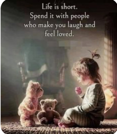 r Life is short A Spend it with people who make you laugh and feel loved