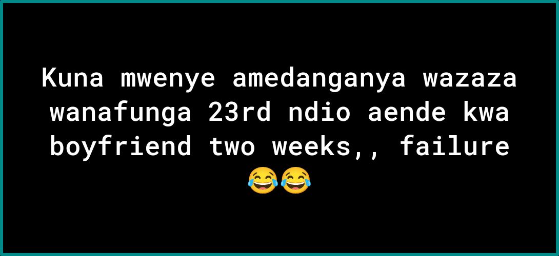 Kuna mwenye amedanganya wazaza wanafunga 23rd ndio aende kwa boyfriend two weeks failure o8