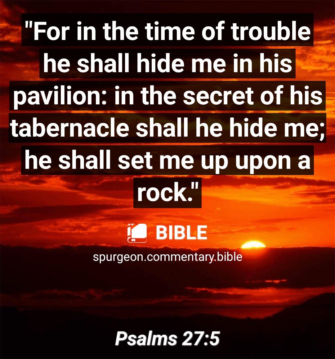 For in the time of trouble he shall hide me in his pavilion in the secret of hls tabernacle shall he hide n me he shall set me up upon a rock B i BIBLE spurgeoncommentarybible Psalms 275