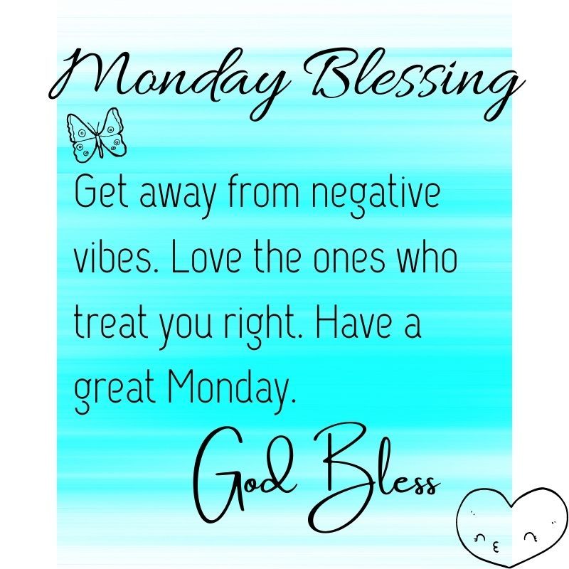 Vlonoy sny Get away from negative vibes Love the ones who treat you right Have a great Monday GEm oo