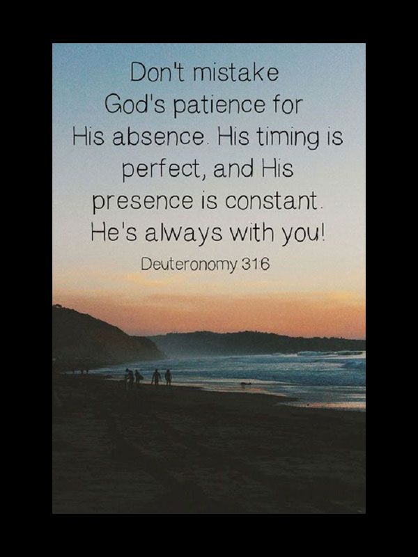 Dont mistake Gods patience for His absence H perfect