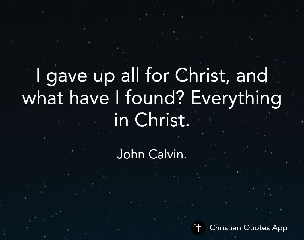 REVCRV S RIS AT Te what have found Everything in Christ John Calvin Christian Quotes App