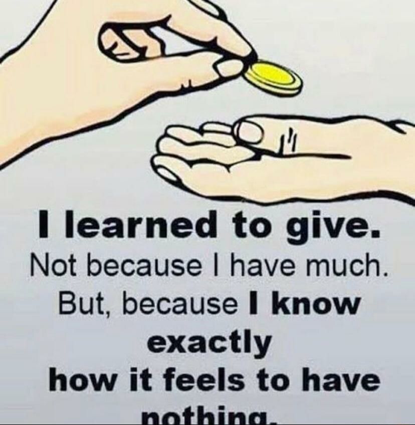 SRS I learned to give Not because have much But because know exactly how it feels to have nothina