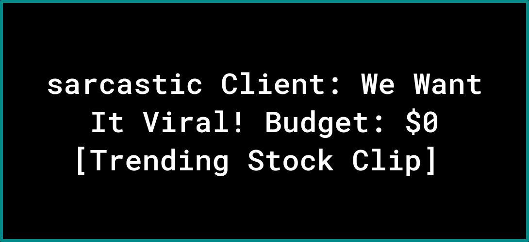 sarcastic Client We Want It Viral Budget 0 Trending Stock Clip