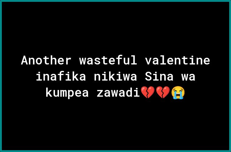 Another wasteful valentine inafika nikiwa Sina wa kumpea zawadi