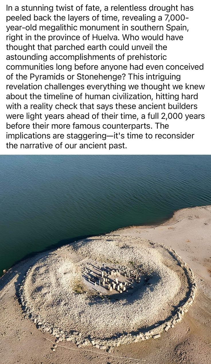 In a stunning twist of fate a relentless drought has peeled back the layers of time revealing a 7000 year old megalithic monument in southern Spain right in the province of Huelva Who would have thought that parched earth could unveil the astounding accomplishments of prehistoric communities long before anyone had even conceived of the Pyramids or Stonehenge This intriguing revelation challenges e
