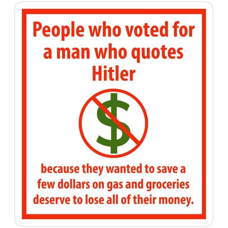 People who voted for aman who quotes Hitler because they wanted to save a few dollars on gas and groceries deserve to lose all of their money