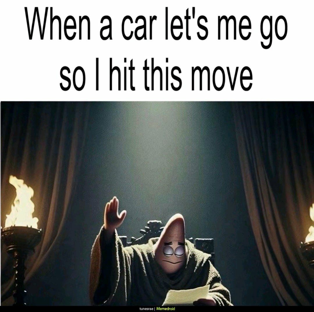 When a car let's me go so I hit this move