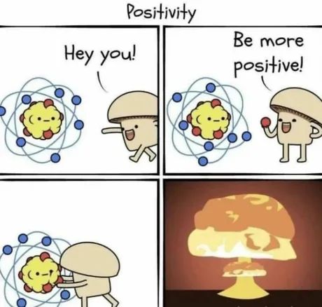 Positivity
Hey you!
Be more positive!