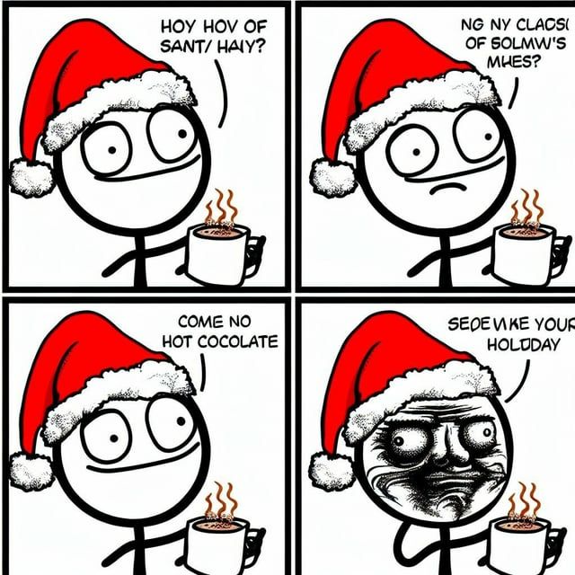 Panel 1: garbled text (unclear due to image quality)
Panel 2: garbled text (unclear due to image quality)
Panel 3: COME NO HOT CHOCOLATE
Panel 4: SEEE LIKE YOUR HOLIDAY (unclear due to image quality)