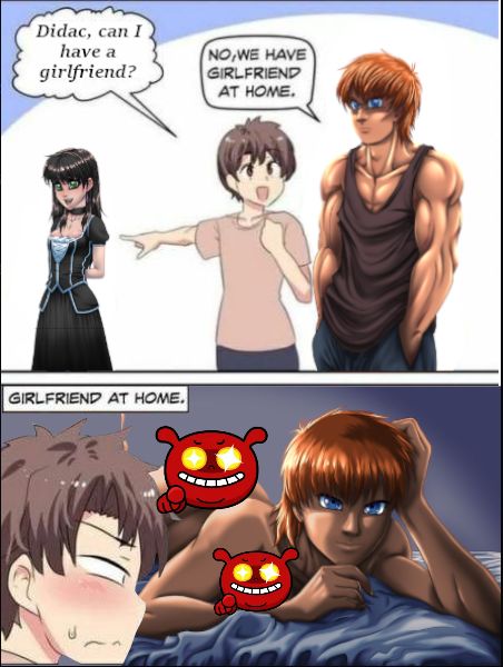 Didac, can I have a girlfriend?
NO, WE HAVE A GIRLFRIEND AT HOME.
GIRLFRIEND AT HOME.