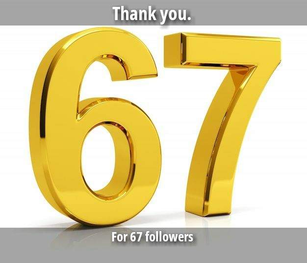 Thank you. For 67 followers