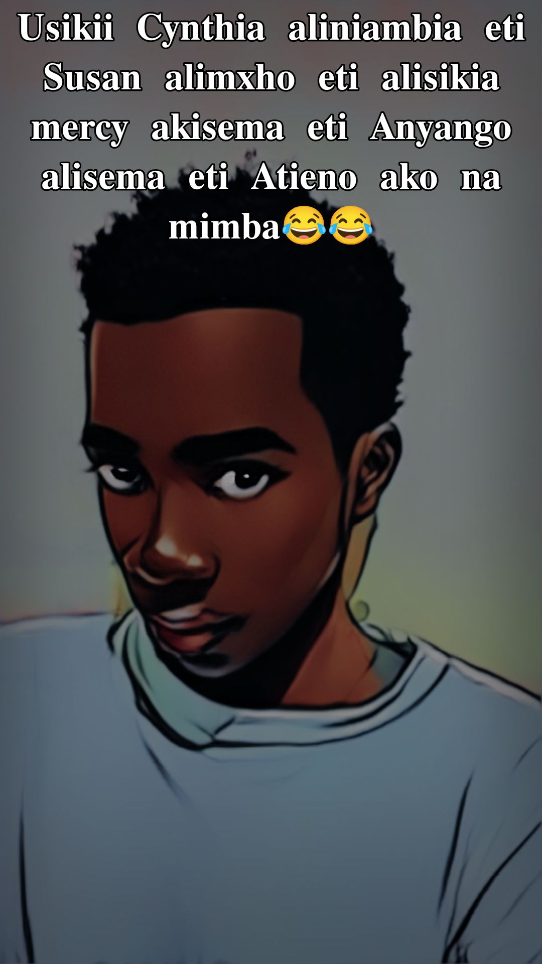 Usikii Cynthia aliniambia eti Susan alimxho eti alisikia mercy akisema eti Anyango alisema eti Atieno ako na mimba😂😂