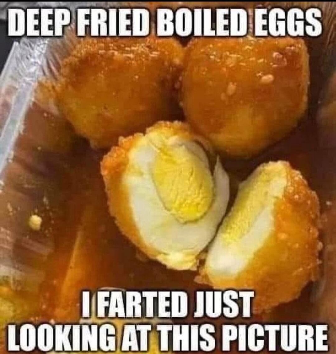 DEEP FRIED BOILED EGGS I FARTED JUST LOOKING AT THIS PICTURE