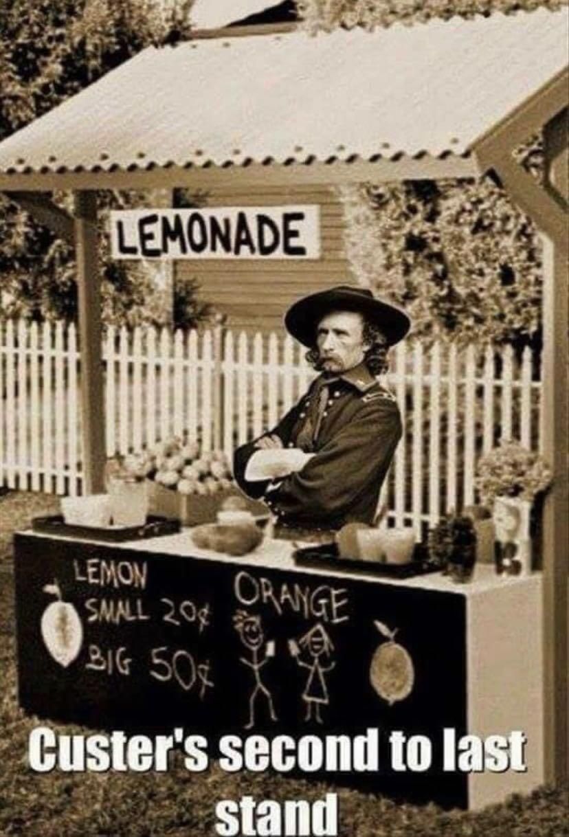 LEMONADE LEMON SMALL 20¢ BIG 50¢ ORANGE Custer's second to last stand