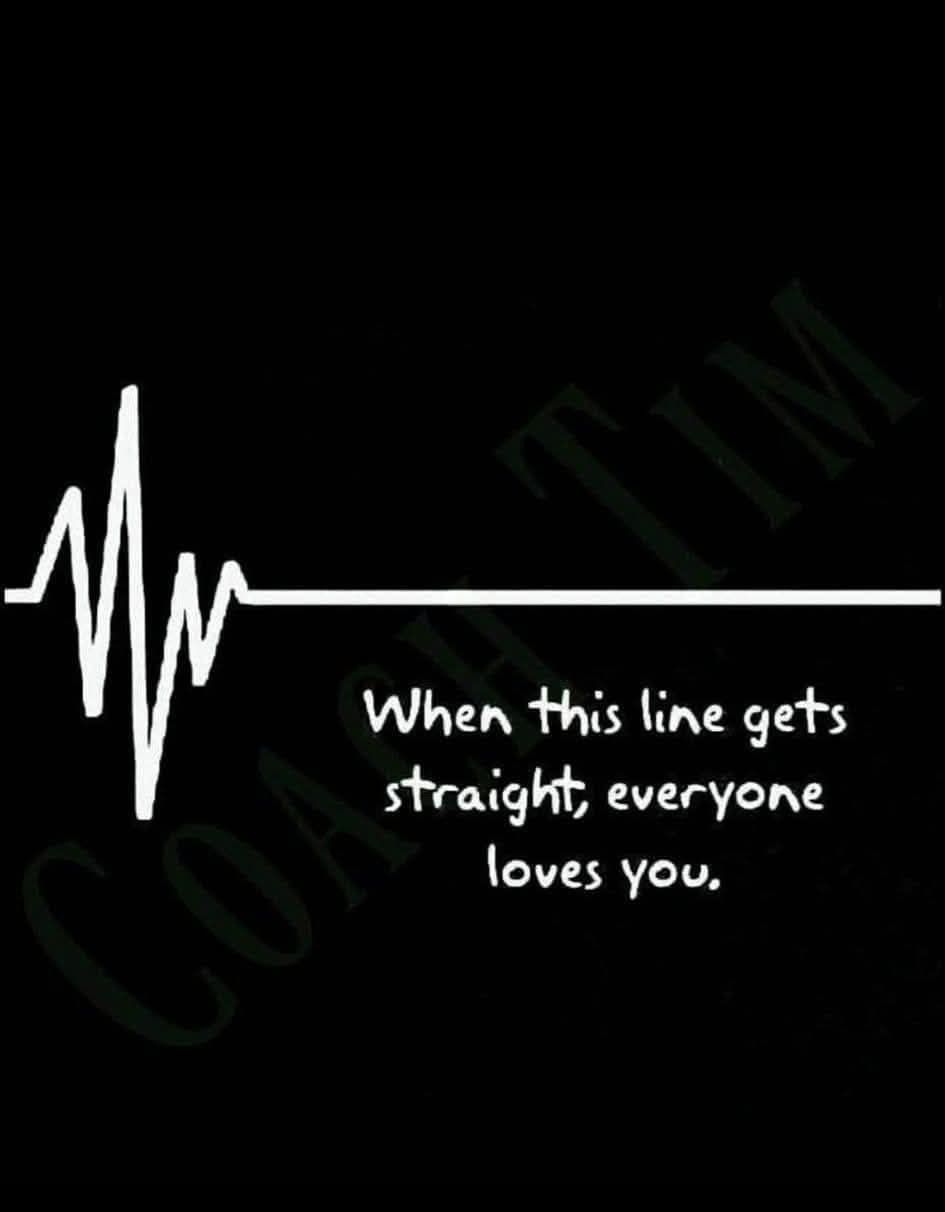 When this line gets straight, everyone loves you.