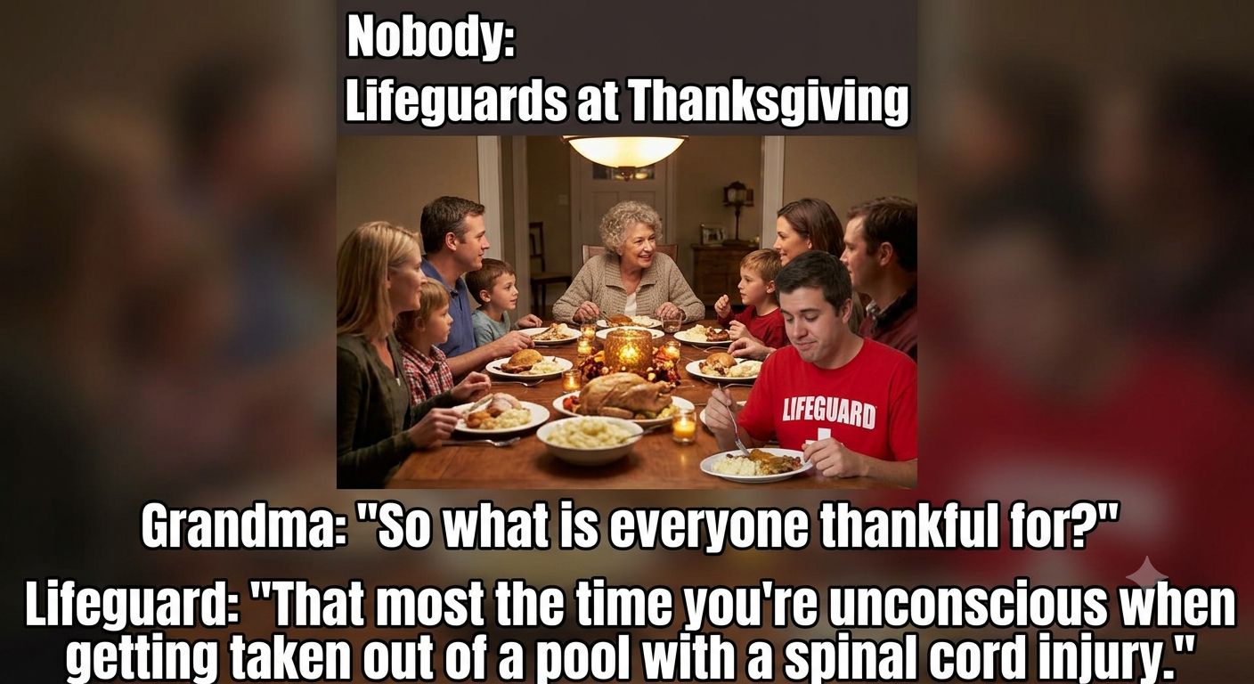 Nobody: Lifeguards at Thanksgiving. Grandma: 