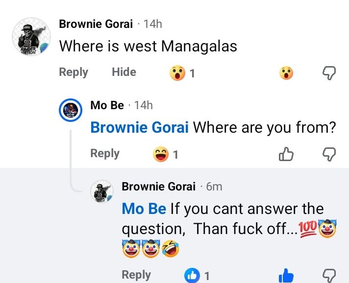 Brownie Gorai: Where is west Managalas? Mo Be: Brownie Gorai, where are you from? Brownie Gorai: Mo Be, if you can't answer the question, then fuck off...