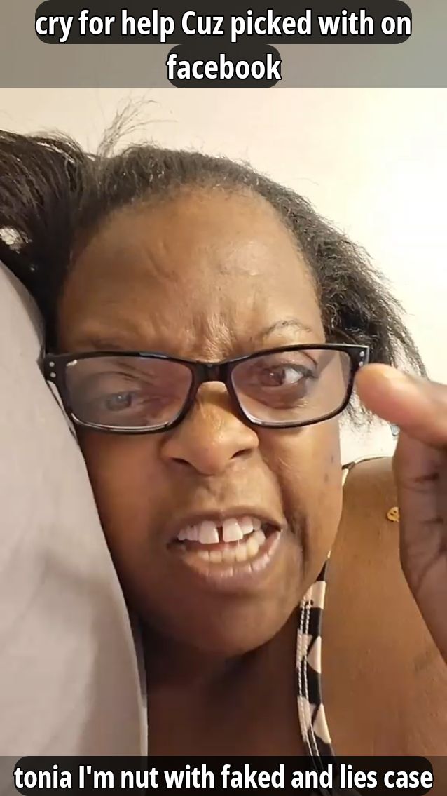 cry for help Cuz picked with on facebook tonia I'm nut with faked and lies case