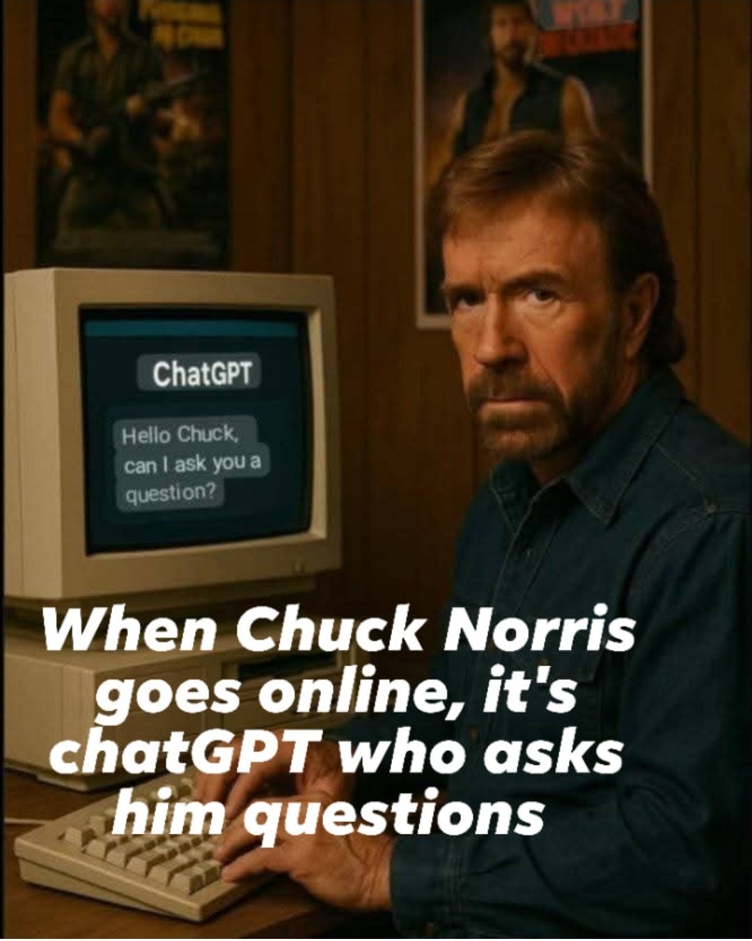 ChatGPT: Hello Chuck, can I ask you a question? When Chuck Norris goes online, it's chatGPT who asks him questions