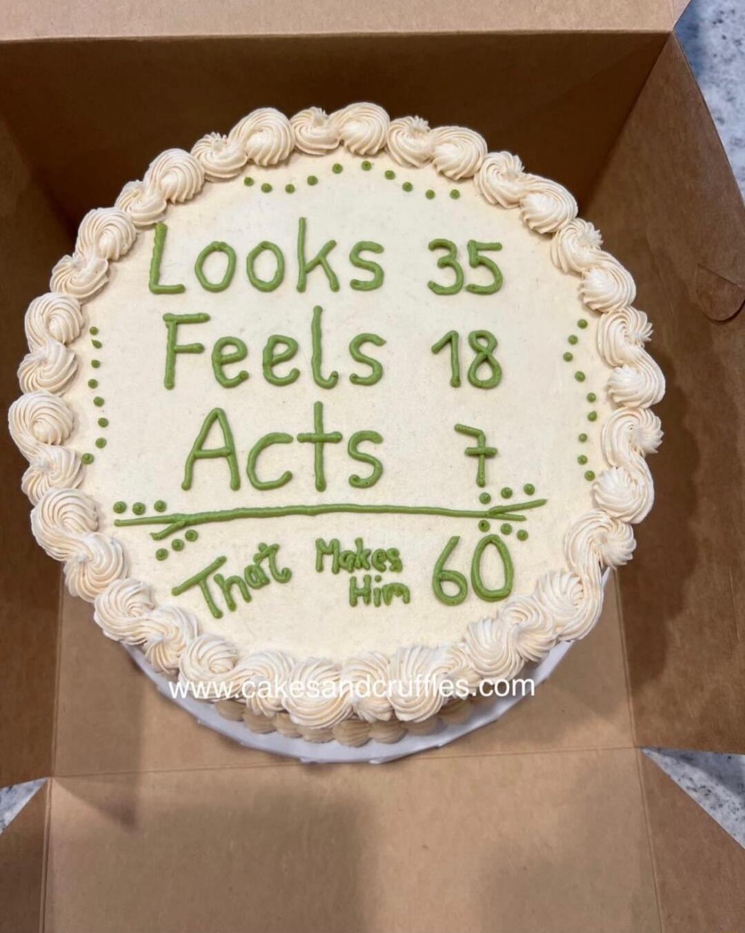 Looks 35 Feels 18 Acts 7 That Makes Him 60