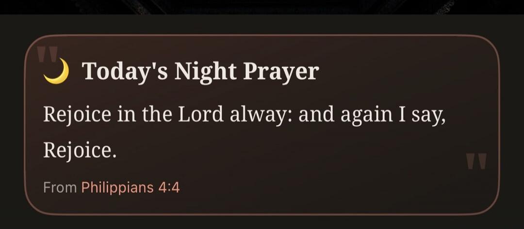 Today's Night Prayer Rejoice in the Lord alway: and again I say, Rejoice. From Philippians 4:4