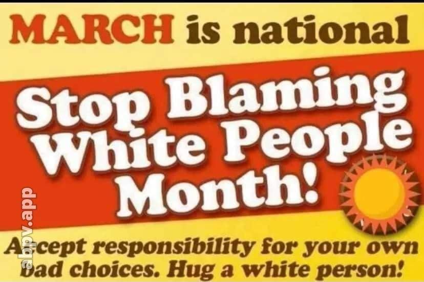 T 22 D w MARCH is national s Acept responsibility for your own vad choices Hug a white person