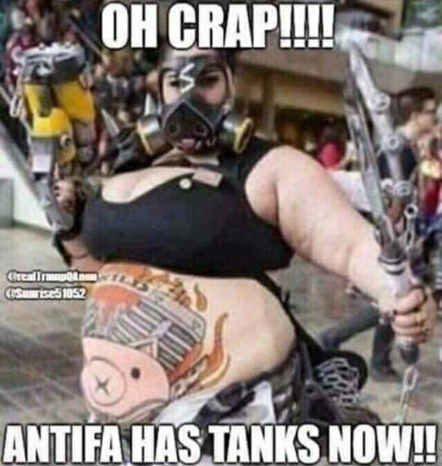 OH CRAP!!!! ANTIFA HAS TANKS NOW!!