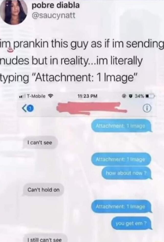 pobre diabla saucynatt im prankin this guy as if im sending nudes but in realityim literally typing Attachment 1 Image wil T Mabile n23 M CL R o Sg Icant see Cant hold on 1 still cant see