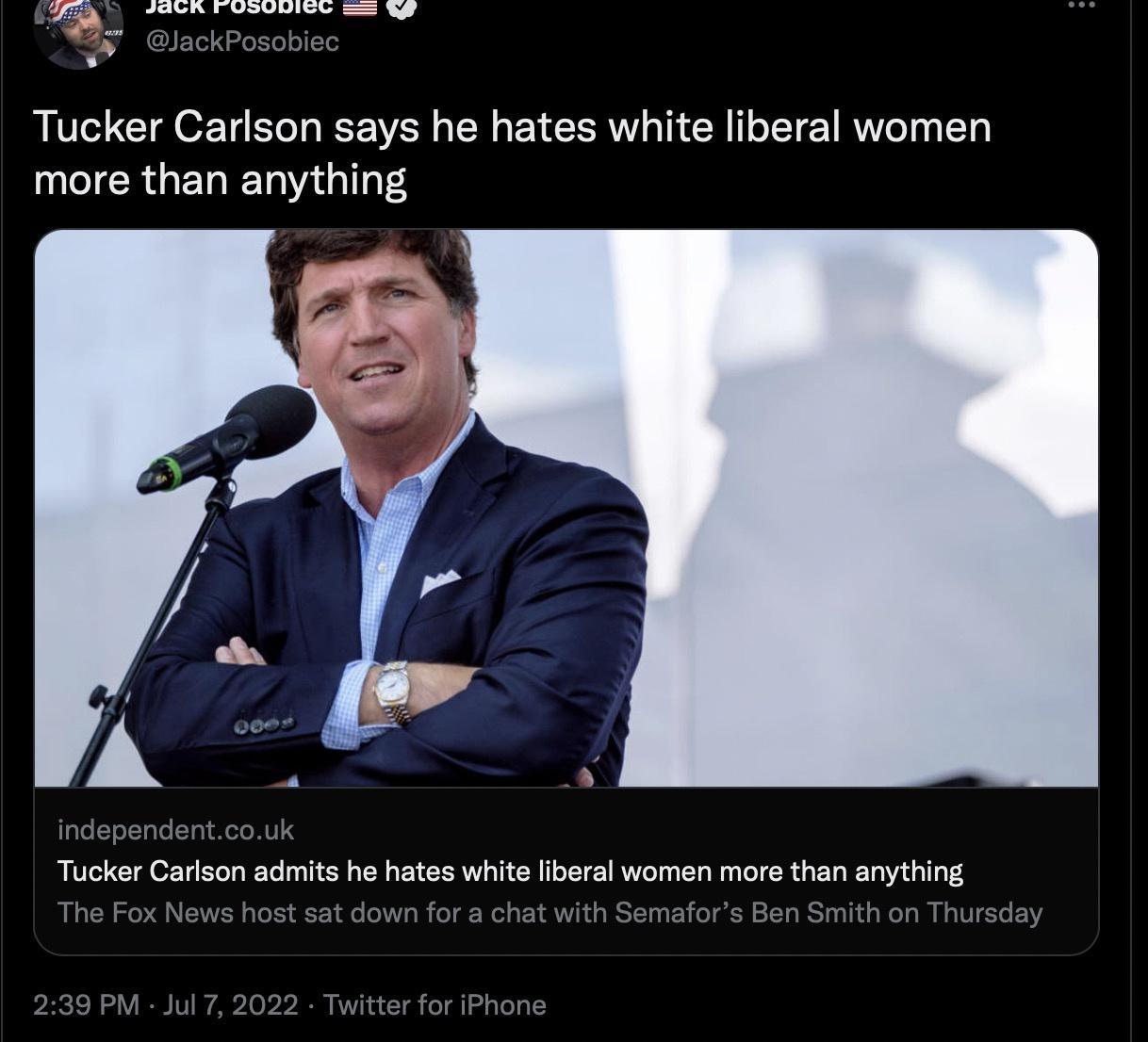 Tucker Carlson says he hates white liberal women more than anything Tucker Carlson admits he hates white liberal women more than anything