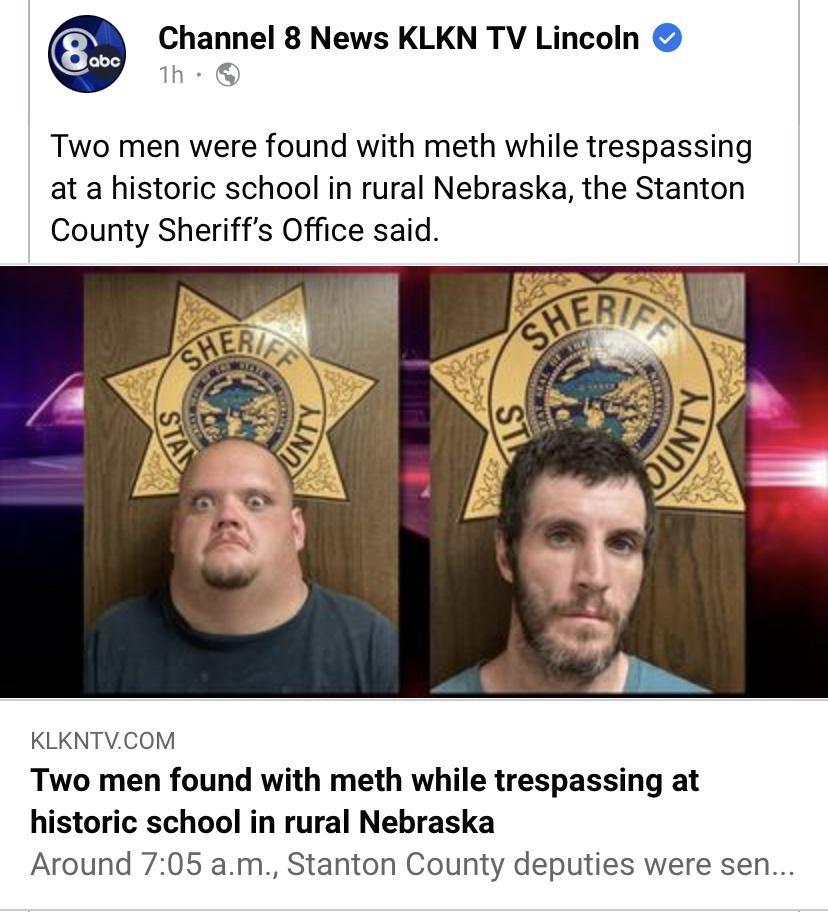 Channel 8 News KLKN TV Lincoln Two men were found with meth while trespassing at a historic school in rural Nebraska the Stanton County Sheriffs Office said KLKNTVCOM Two men found with meth while trespassing at historic school in rural Nebraska Around 705 am Stanton County deputies were sen