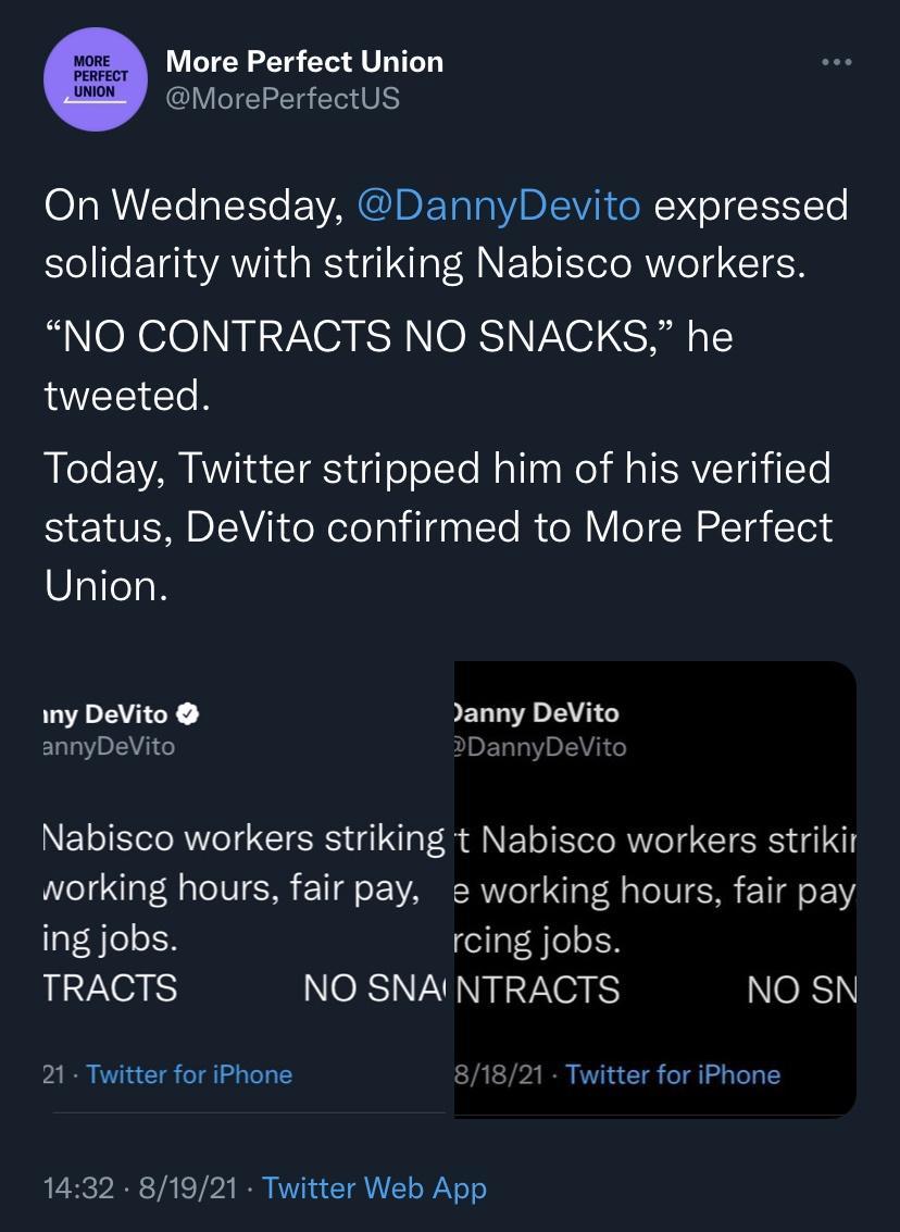 L8 More Perfect Union B MorePerfectUS On Wednesday DannyDevito expressed solidarity with striking Nabisco workers NO CONTRACTS NO SNACKS he tweeted B KeTo AW Viin ST dql oTelTo Malla W MV SRVETdhilTe status DeVito confirmed to More Perfect Union LA CE PEL AT annyDeVito 2DannyDeVito Nabisco workers striking t Nabisco workers strikir working hours fair pay e working hours fair pay ing jobs rcing job