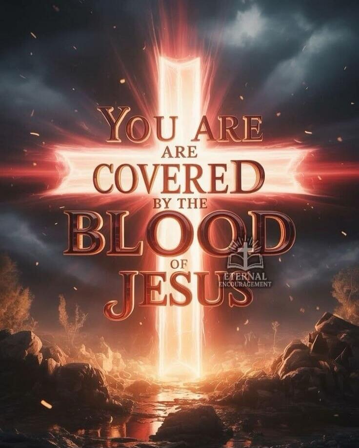 YOU ARE COVERED BY THE BLOOD OF JESUS